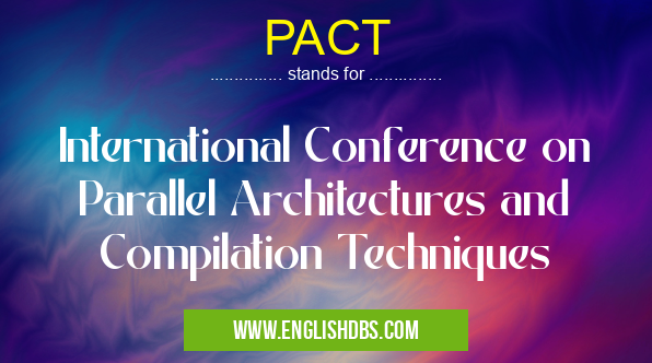 PACT means International Conference on Parallel Architectures and Compilation Techniques PACT