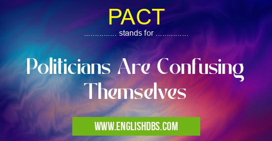 PACT means Politicians Are Confusing Themselves PACT