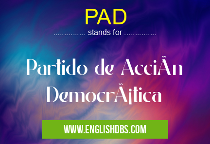 PAD means Partido de Acción Democrática PAD