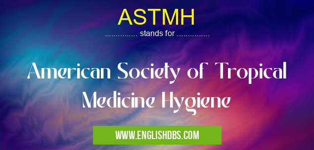 ASTMH means American Society of Tropical Medicine Hygiene ASTMH