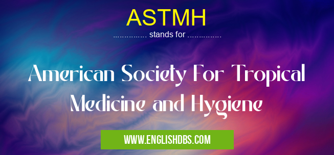 ASTMH means American Society For Tropical Medicine and Hygiene ASTMH