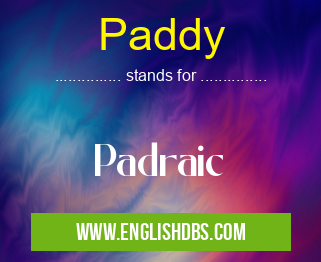 Paddy means Padraic Paddy