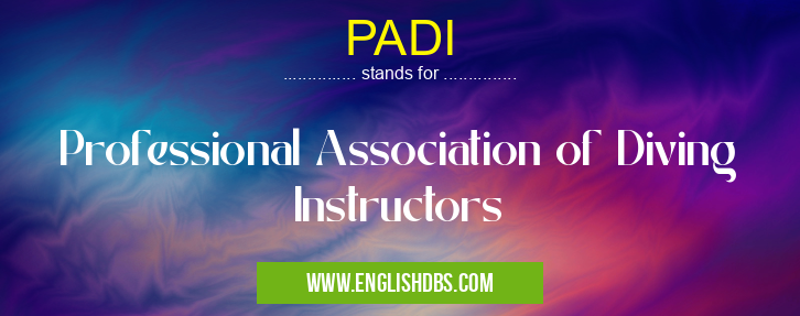 PADI means Professional Association of Diving Instructors PADI