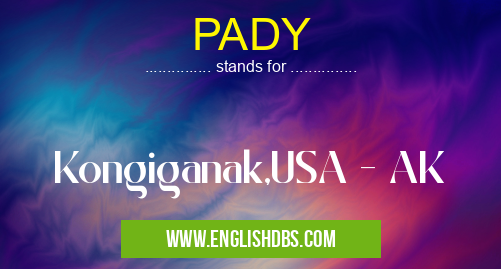 PADY means Kongiganak,USA - AK PADY