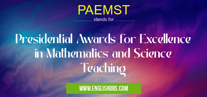 PAEMST means Presidential Awards for Excellence in Mathematics and Science Teaching PAEMST