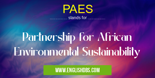 PAES means Partnership for African Environmental Sustainability PAES
