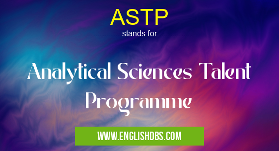 ASTP means Analytical Sciences Talent Programme ASTP