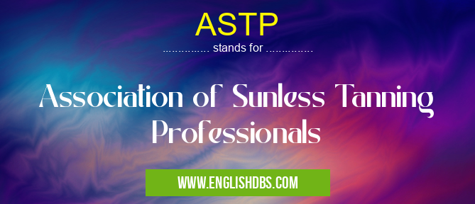 ASTP means Association of Sunless Tanning Professionals ASTP