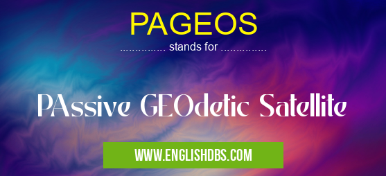 PAGEOS means PAssive GEOdetic Satellite PAGEOS