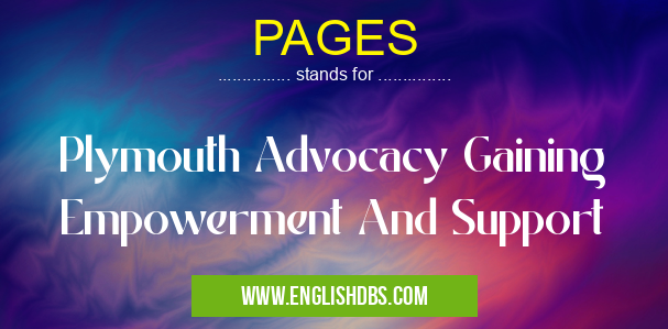 PAGES means Plymouth Advocacy Gaining Empowerment And Support PAGES