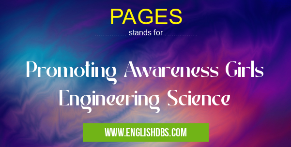 PAGES means Promoting Awareness Girls Engineering Science PAGES