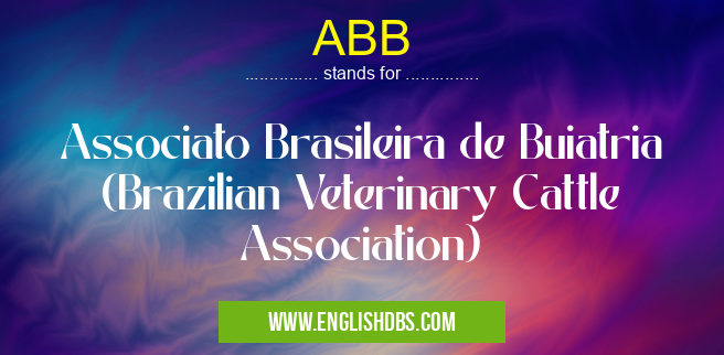 ABB means Associato Brasileira de Buiatria (Brazilian Veterinary Cattle Association) ABB