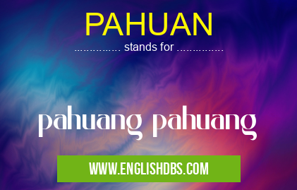 PAHUAN means pahuang pahuang PAHUAN