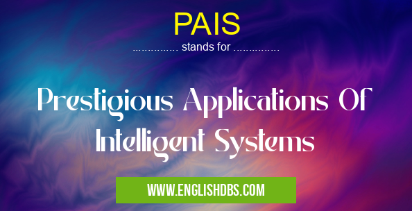 PAIS means Prestigious Applications Of Intelligent Systems PAIS
