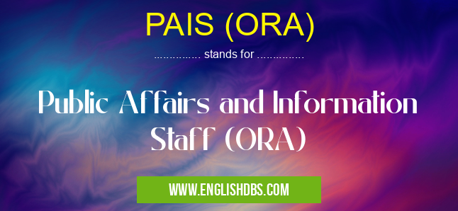PAIS (ORA) means Public Affairs and Information Staff (ORA) PAIS (ORA)