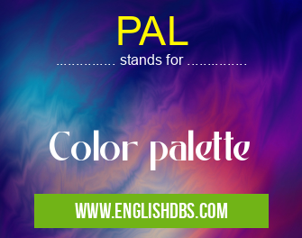 PAL means Color palette PAL