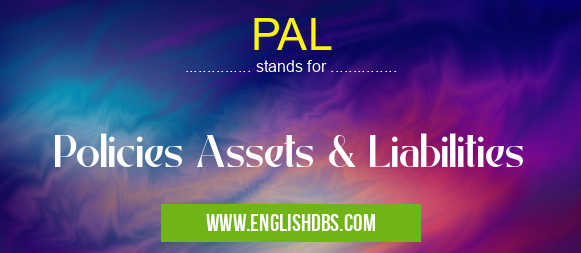 PAL means Policies Assets & Liabilities PAL
