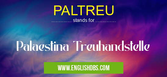 PALTREU means Palaestina Treuhandstelle PALTREU