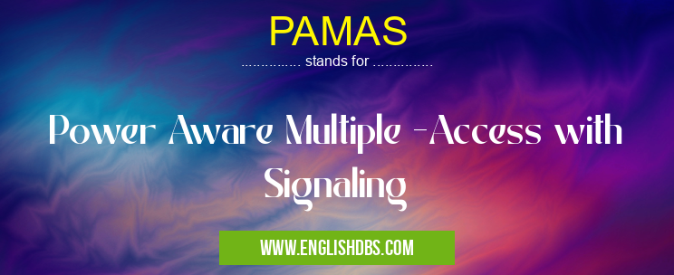 PAMAS means Power Aware Multiple -Access with Signaling PAMAS