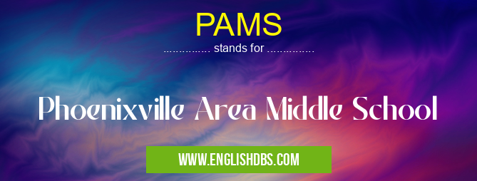 PAMS means Phoenixville Area Middle School PAMS