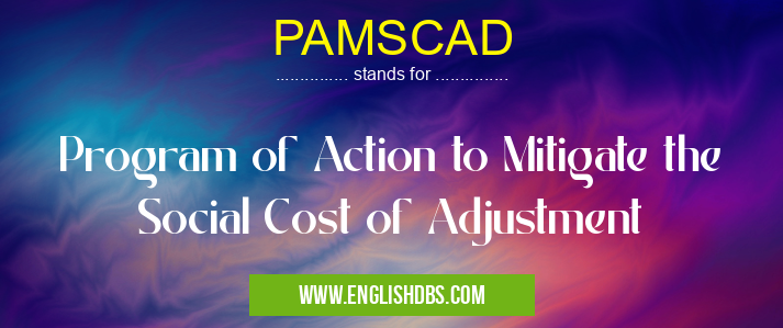 PAMSCAD means Program of Action to Mitigate the Social Cost of Adjustment PAMSCAD