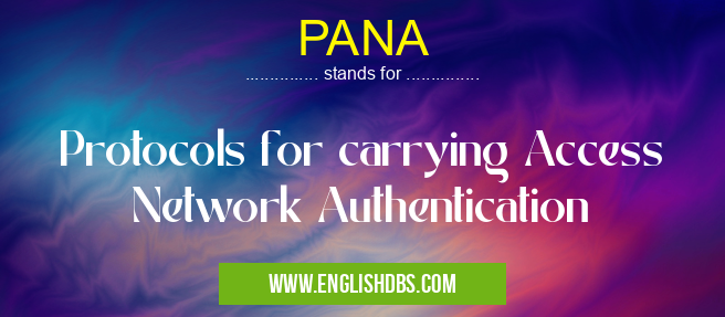 PANA means Protocols for carrying Access Network Authentication PANA