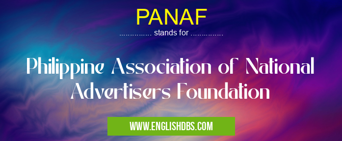 PANAF means Philippine Association of National Advertisers Foundation PANAF