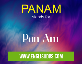 PANAM means Pan Am PANAM