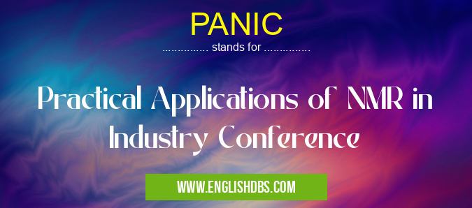 PANIC means Practical Applications of NMR in Industry Conference PANIC