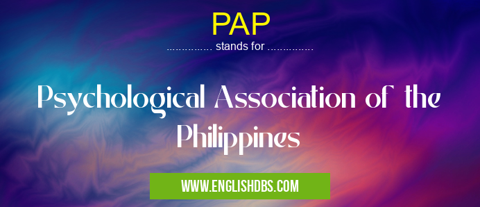 PAP means Psychological Association of the Philippines PAP