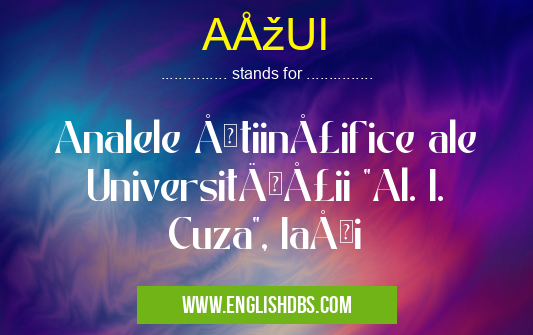 AŞUI means Analele Ştiinţifice ale Universităţii "Al. I. Cuza", Iaşi AŞUI