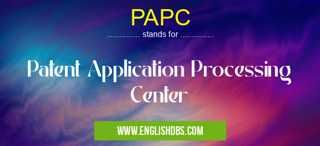 PAPC means Patent Application Processing Center PAPC
