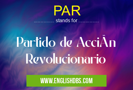 PAR means Partido de Acción Revolucionario PAR