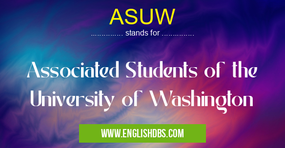 ASUW means Associated Students of the University of Washington ASUW