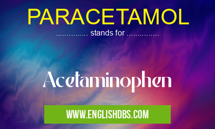 PARACETAMOL means Acetaminophen PARACETAMOL