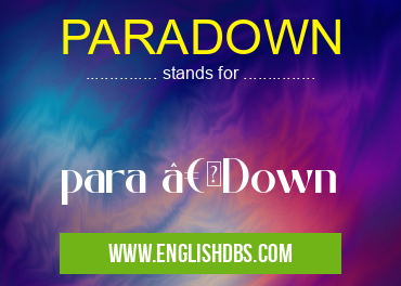 PARADOWN means para “Down PARADOWN