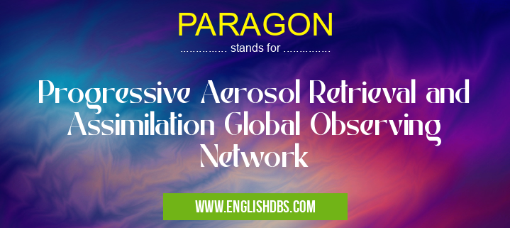 PARAGON means Progressive Aerosol Retrieval and Assimilation Global Observing Network PARAGON