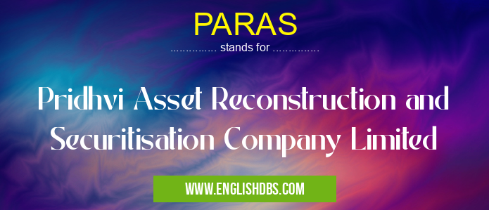 PARAS means Pridhvi Asset Reconstruction and Securitisation Company Limited PARAS