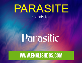 PARASITE means Parasitic PARASITE