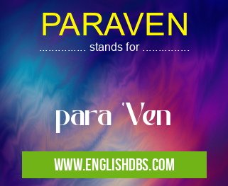 PARAVEN means para 'Ven PARAVEN