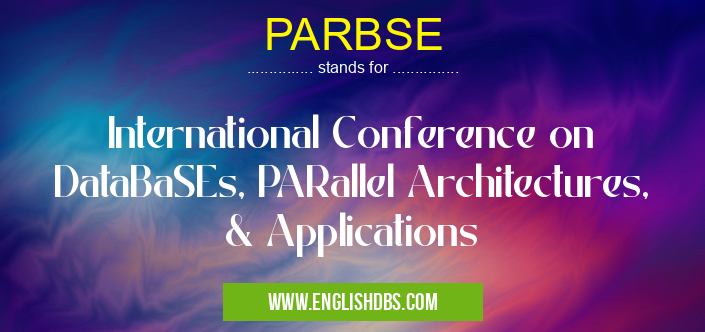 PARBSE means International Conference on DataBaSEs, PARallel Architectures, & Applications PARBSE