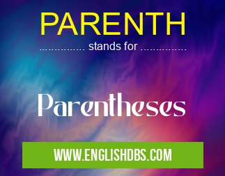 PARENTH means Parentheses PARENTH