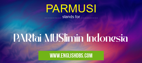 PARMUSI means PARtai MUSlimin Indonesia PARMUSI