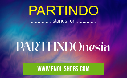 PARTINDO means PARTI INDOnesia PARTINDO