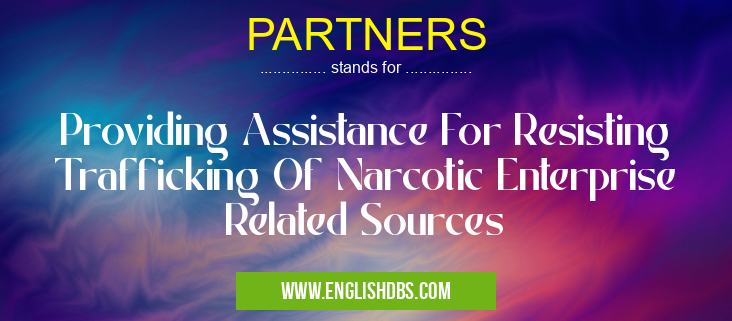 PARTNERS means Providing Assistance For Resisting Trafficking Of Narcotic Enterprise Related Sources PARTNERS