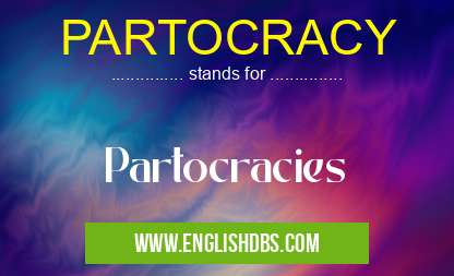 PARTOCRACY means Partocracies PARTOCRACY