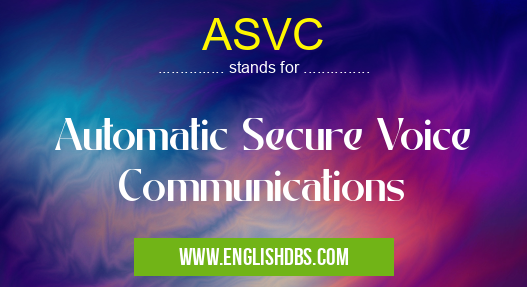 ASVC means Automatic Secure Voice Communications ASVC