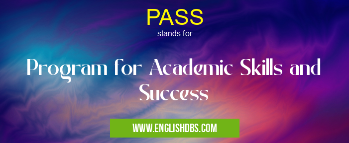 PASS means Program for Academic Skills and Success PASS