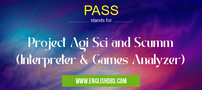 PASS means Project Agi Sci and Scumm (Interpreter & Games Analyzer) PASS