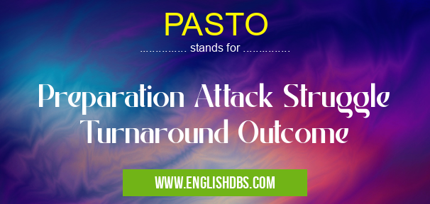 PASTO means Preparation Attack Struggle Turnaround Outcome PASTO